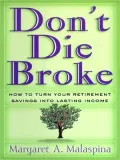 Don't Die Broke: How to Turn Your Retirement Savings into Lasting Income