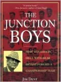 The Junction Boys: How Ten Days in Hell with Bear Bryant Forged a Championship Team