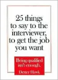 25 Things to Say to the Interviewer, to Get the Job You Want