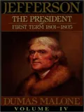 Jefferson the President: First Term, 1801-1805: Jefferson and His Time, Volume 4