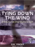 Tying Down the Wind: Adventures in the Worst Weather on Earth