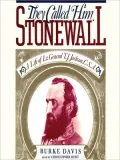 They Called Him Stonewall: A Life of Lieutenant General T. J. Jackson, C. S. A.