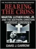Bearing the Cross: Martin Luther King, Jr. and the Southern Christian Leadership Conference