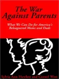 The War Against Parents: What We Can Do for America's Beleaguered Moms and Dads