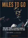 Miles to Go: The Lost Years: an Intimate Memoir of Life on the Road with Miles Davis 1973-1983