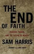 End of Faith Religion, Terror, and the Future of Reason