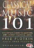 Classical Music 101 A Complege Guide to Learning and Loving Classical Music