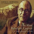 The Most Reluctant Convert: C.S. Lewis's Journey to Faith