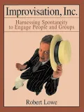 Improvisation, Inc.: Harnessing Spontaneity to Engage People and Groups
