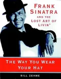 The Way You Wear Your Hat: Frank Sinatra and the Lost Art of Livin'