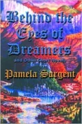 Behind the Eyes of Dreamers and Other Short Novels