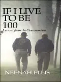 If I Live to Be 100: Lessons from the Centenarians