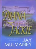 Diana &amp; Jackie: Maidens, Mothers, Myths