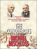 The Conquerors: Roosevelt, Truman and the Destruction of Hitler's Germany, 1941-1945