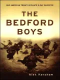 The Bedford Boys: One American Town's Ultimate D-day Sacrifice