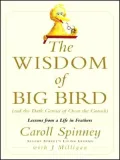 The Wisdom of Big Bird (And the Dark Genius of Oscar the Grouch): Lessons from a Life in Feathers
