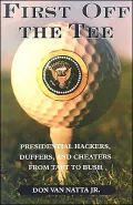 First Off the Tee: Presidential Hackers, Duffers, and Cheaters from Taft to Bush