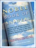 The Nobel Book of Answers: The Dalai Lama, Mikhail Gorbachev, Shimon Peres, and Other Nobel Prize Winners Answer Some of Life's Most Intriguing Questions for Young People