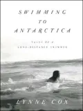 Swimming to Antarctica: Tales of a Long-Distance Swimmer