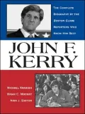 John F. Kerry The Complete Biography By The Boston Globe Reporters Who Know Him Best
