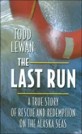 The Last Run: A True Story Of Rescue And Redemption On The Alaska Seas