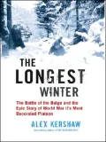 The Longest Winter: The Battle Of The Bulge And The Epic Story Of WWII's Most Decorated Platoon