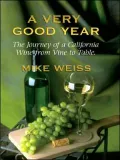 A Very Good Year: The Journey of a California Wine from Vine to Table