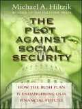 The Plot Against Social Security: How the Bush Administration Is Endangering Our Financial Future