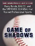 Game of Shadows Barry Bonds, Balco, And the Steroids Scandal That Rocked Professional Sports