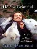 Wild Harmonies A Life of Music and Wolves