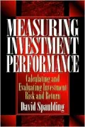 Measuring Investment Performance : Calculating and Evaluating Investment Risk and Return