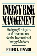 Energy Risk Management : Hedging Strategies and Instruments for the International Energy Markets