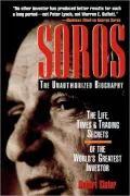 Soros: The Unauthorized Biography, the Life, Times and Trading Secrets of the World's Greatest Investor