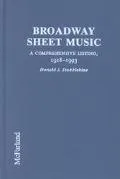 Broadway Sheet Music: A Comprehensive Listing of Published Music from Broadway and Other Stage Shows, 1918-1993
