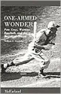 One-Armed Wonder: Pete Gray, Wartime Baseball and the American Dream
