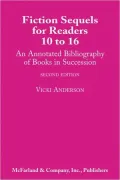 Fiction Sequels for Readers 10 to 16: An Annotated Bibliography of Books in Succession