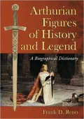 The Historic King Arthur: Authenticating the Celtic Hero of Post-Roman Britain
