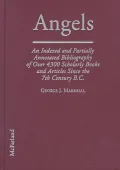 Angels: An Indexed and Partially Annotated Bibliography of over 4300 Scholarly Books and Articles Since the 7th Century B.C.