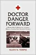 Doctor Danger Forward: A World War II Memoir of a Combat Medical Aidman, First Infantry Division