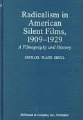 Radicalism in American Silent Films, 1909-1929 A Filmography and History