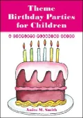 Theme Birthday Parties for Children : A Complete Planning Guide