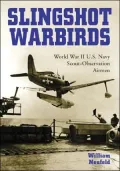 Slingshot Warbirds: World War II U.S. Navy Scout-Observation Airmen