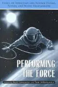 Performing the Force Essays on Immersion into Science-Fiction, Fantasy and Horror Environments