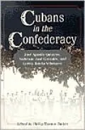Cubans in the Confederacy: Jose Agustin Quintero, Ambrosio Jose Gonzales, and Loreta Janeta Velazquez