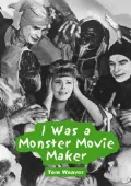 I Was a Monster Movie Maker: Conversations with 22 Science Fiction and Horror Filmmakers