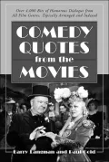Comedy Quotes from the Movies: Over 4,000 Bits of Humorous Dialogue from All Film Genres,Topically Arranged and Indexed