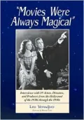 Movies Were Always Magical: Interviews with 19 Actors, Directors, and Producers from the Hollywood of the 1930s through the 1950s
