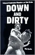 Down and Dirty: Hollywoods Exploitation Filmmakers and Their Movies