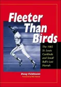 Fleeter Than Birds: The 1985 St. Louis Cardinals and Small Ball's Last Hurrah