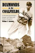 Diamonds in the Coalfields: 21 Remarkable Baseball Players,Managers,and Umpires from Northeast Pennsylvania